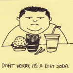 its-a-diet-soda Image source: https://inkjot.wordpress.com/2010/09/16/dont-worry-its-a-diet-soda/